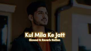 Kul Mila Ke Jatt Slowed  Reverb Gurnam Bhullar amp Gurlez Akhtar Slowed amp Reverb Bhullar [upl. by Zubkoff]