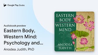 Eastern Body Western Mind Psychology and the… by Anodea Judith PhD · Audiobook preview [upl. by Shir326]