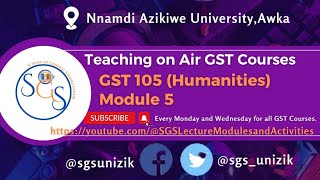 GST 105 Humanities Module 5 by Dr Nkemakonam Aniukwu gst humanity sgsunizik unizik module [upl. by Ailet]