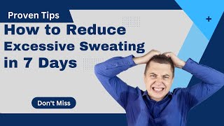 How to Reduce Excessive Sweating in 7 Days Proven Tips [upl. by Heger258]