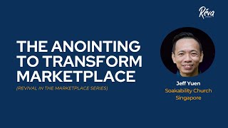 Ps Jeff Yuen  The Anointing to Transform Marketplace [upl. by Prichard]