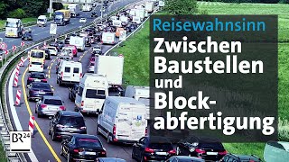 Reisewahnsinn Ferienverkehr Pannen Stau und Blockabfertigung  Abendschau Reportage  BR24 [upl. by Kudva]