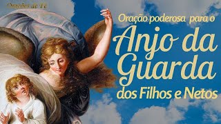 Oração poderosa para o Anjo da Guarda dos filhos e netos [upl. by Aehtela931]