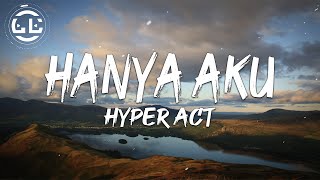 Hyper Act  Hanya Aku Lyrics [upl. by Aicelav]