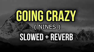 Nines  Going Crazy  Slowed  Reverb [upl. by Esialb]