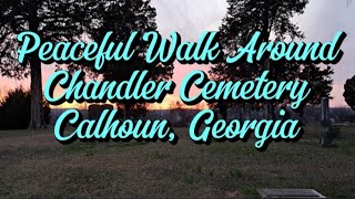 Peaceful Walk Around Chandler Cemetery in Calhoun Georgia [upl. by Shellie320]