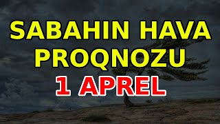 SABAHIN HAVA PROQNOZU 1 aprel 2024 Hava haqqinda [upl. by Yoshi598]