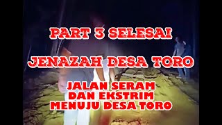 JENAZAH DESA TORO JALAN SERAM DAN EKSTRIM BEBERAPA KALI TERJEBAK  PART 4 selesai [upl. by Enoitna]