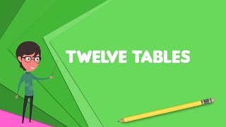 What is Twelve Tables Explain Twelve Tables Define Twelve Tables Meaning of Twelve Tables [upl. by Gauntlett]