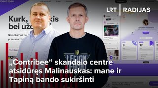 „Contribee“ skandalo centre atsidūręs Malinauskas mane ir Tapiną bando sukiršinti [upl. by Gradey]