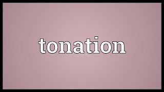 Tonation Meaning [upl. by Gascony]