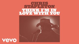 Chris Stapleton  Think Im In Love With You Official Audio [upl. by Qirat]