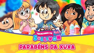 Parabéns da Xuxa  Trenzinho do Sullivan  Oficial [upl. by Gabrila]