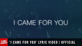 I CAME FOR YOU Lyric Video  Official Planetshakers Video [upl. by Notled]