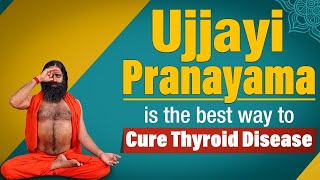 Ujjayi Pranayama is the best way to cure Thyroid Disease  Swami Ramdev [upl. by Gun]