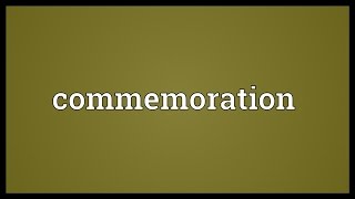 Commemoration Meaning [upl. by Bobbette]