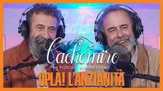 Cachemire Podcast S3  Episodio 17 OPLÀ L’Anzianità [upl. by Innavoj]