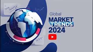 Global Market Trends 2024 [upl. by Hilliary614]