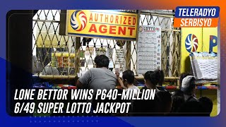 Lone bettor wins P640million 649 Super Lotto jackpot [upl. by Gulgee789]