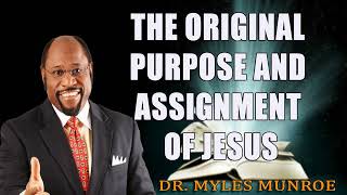 Rediscovering The Original Purpose and Assignment of Jesus Dr Myles Munroe [upl. by Ikkir]