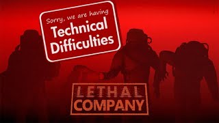 Technical Difficulties in Lethal Company [upl. by Cathey]