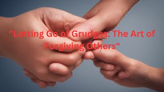 quotLetting Go of Grudges The Art of Forgiving Othersquot [upl. by Peoples671]