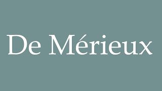 How to Pronounce De Mérieux Correctly in French [upl. by Wawro]