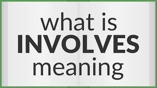 Involves  meaning of Involves [upl. by Meakem]