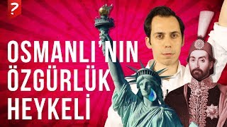 Özgürlük Heykelinin Osmanlıdan Amerikaya Uzanan Hikayesi [upl. by Illa]