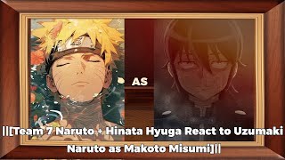 Team 7 Naruto  Hinata Hyuga React to Uzumaki Naruto as Makoto Misumi [upl. by Guod]