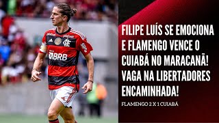 FILIPE LUÍS SE EMOCIONA E FLAMENGO VENCE O CUIABÁ NO MARACANÃ VAGA NA LIBERTADORES ENCAMINHADA [upl. by Tjon]