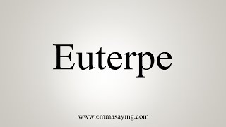 How To Say Euterpe [upl. by Elbag]