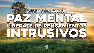 Meditación Guiada para LIBERAR PENSAMIENTOS INTRUSIVOS  PAZ MENTAL [upl. by Leoline427]