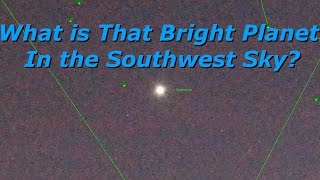 What is that Bright Planet in the Southwest Sky [upl. by Hennebery]