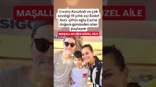 KIVANÇ KASABALI VE ÇOK DEĞER VERDİĞİ 19 YILLIK EŞİ SEDEV AVCI ÇİFTİN OĞLU CANIN DOĞUM GÜNÜNDEN [upl. by Giesser884]