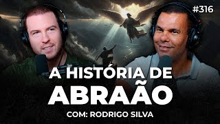 A HISTÓRIA DE ABRAÃO O PAI DA FÉ Rodrigo Silva  PrimoCast 316 [upl. by Tove]