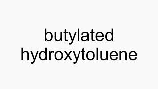 How to pronounce butylated hydroxytoluene [upl. by Anidnamra438]