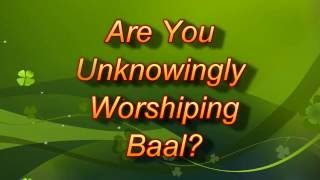 Are You Unknowingly Worshiping Baal [upl. by Leta538]