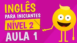 NÍVEL 2  AULA 1  INGLÊS PARA INICIANTES [upl. by Gertrudis]