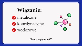 Wiązania metaliczne koordynacyjne wodorowe  Chemia w pigułce 11 [upl. by Ardnoik417]