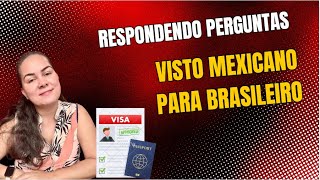 VISTO MEXICANO PARA BRASILEIROS Respondendo perguntas [upl. by Aisel]