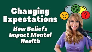 Changing Expectations How Beliefs Impact Mental Health [upl. by Petrine]