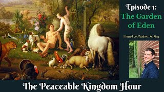 The Peaceable Kingdom Hour  Episode 1 The Garden of Eden [upl. by Michaele]