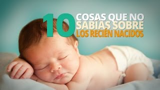 10 Cosas que no sabías sobre los RECIÉN NACIDOS [upl. by Linus143]