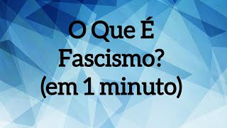 O Que É Fascismo em 1 minuto [upl. by Eemak]