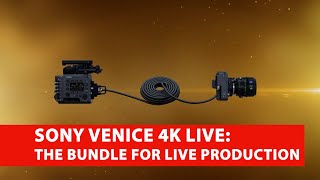 Sony VENICE 4K Live the bundle for live production [upl. by Stimson]