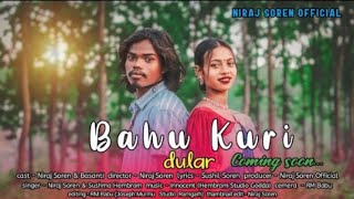 BAHU KURI DULAR  FULL VIDEO  NIRAJ SOREN amp BASANTI RANI NEW ROMANTIC SANTHALI VIDEO 2024 [upl. by Maxa108]