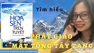 HOA SEN TRÊN TUYẾT  Review amp Tóm tắt sách  Tìm hiểu sơ lược về Phật giáo Mật tông Tây Tạng [upl. by Adnahcal]