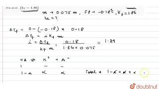 A 0075 molar solution of monobasic acid has a freezing point of 018C [upl. by Hadihahs]