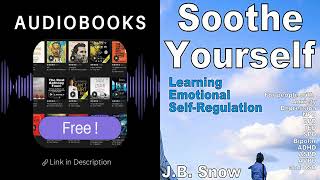 FULL Audiobook Soothe Yourself by JB Snow  Emotional SelfRegulation [upl. by Aneehsat]